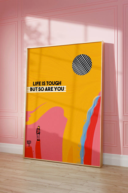 Life is Tough but so are YOU! Quote Wall Art